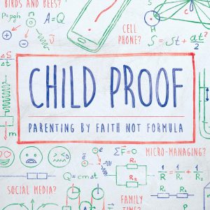 Child Proof: Parenting by Faith Not Formula