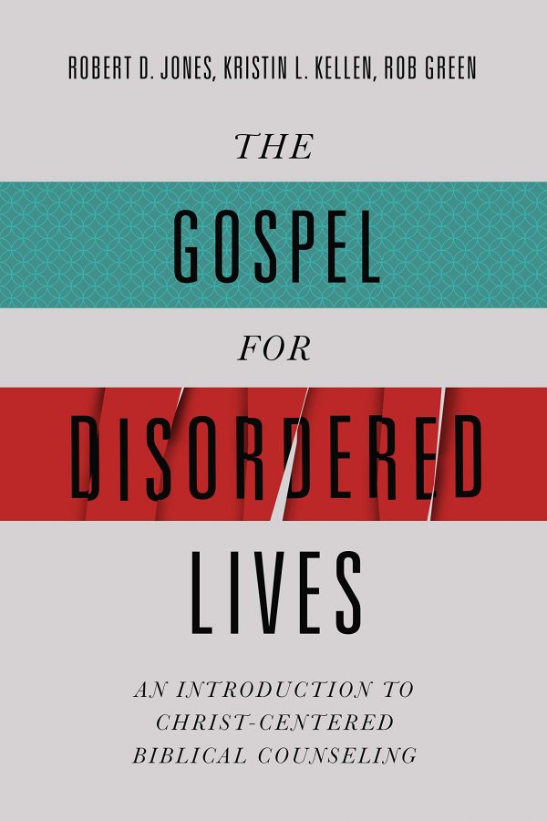 The Gospel for Disordered Lives: An Introduction to Christ-Centered Biblical Counseling